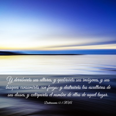 Picture 03 - Deuteronomio 12:3 RVA - Y derribaréis sus altares, y quebraréis sus - Bible Verse Picture