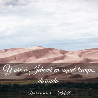 Picture 03 - Deuteronomio 3:23 RVA - Y oré á Jehová en aquel tiempo, - Bible Verse Picture