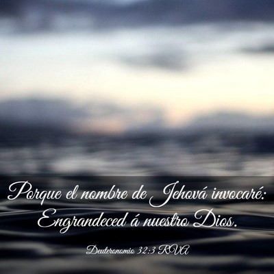 Picture 03 - Deuteronomio 32:3 RVA - Porque el nombre de Jehová invocaré: - Bible Verse Picture
