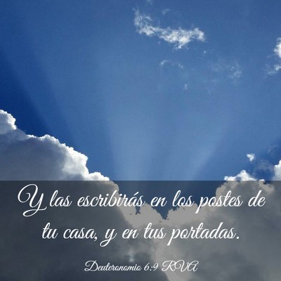 Picture 03 - Deuteronomio 6:9 RVA - Y las escribirás en los postes de tu casa, y en - Bible Verse Picture
