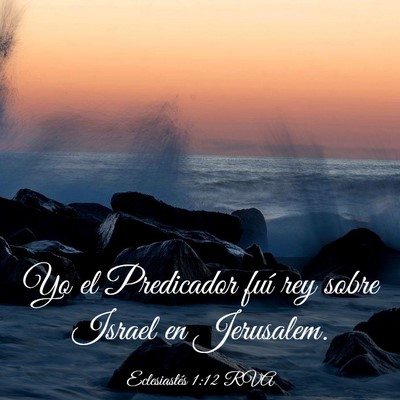 Picture 03 - Eclesiastés 1:12 RVA - Yo el Predicador fuí rey sobre Israel en - Bible Verse Picture