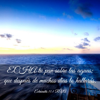 Picture 03 - Eclesiastés 11:1 RVA - ECHA tu pan sobre las aguas; que después de - Bible Verse Picture