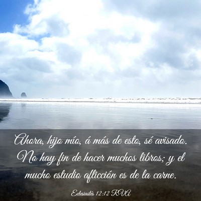 Picture 03 - Eclesiastés 12:12 RVA - Ahora, hijo mío, á más de esto, sé avisado. - Bible Verse Picture