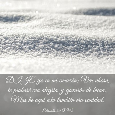 Picture 03 - Eclesiastés 2:1 RVA - DIJE yo en mi corazón: Ven ahora, te probaré - Bible Verse Picture
