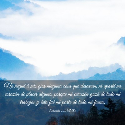 Picture 03 - Eclesiastés 2:10 RVA - No negué á mis ojos ninguna cosa que desearan, - Bible Verse Picture