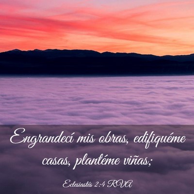 Picture 03 - Eclesiastés 2:4 RVA - Engrandecí mis obras, edifiquéme casas, - Bible Verse Picture