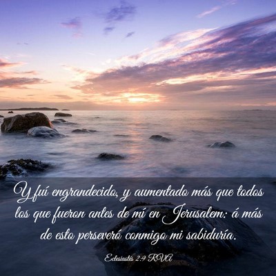 Picture 03 - Eclesiastés 2:9 RVA - Y fuí engrandecido, y aumentado más que todos - Bible Verse Picture