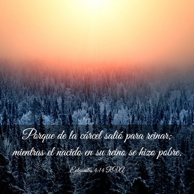 Picture 03 - Eclesiastés 4:14 RVA - Porque de la cárcel salió para reinar; mientras - Bible Verse Picture