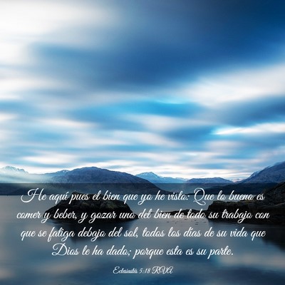 Picture 03 - Eclesiastés 5:18 RVA - He aquí pues el bien que yo he visto: Que lo - Bible Verse Picture