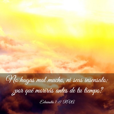 Picture 03 - Eclesiastés 7:17 RVA - No hagas mal mucho, ni seas insensato: ¿por qué - Bible Verse Picture