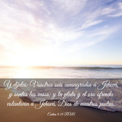 Picture 03 - Esdras 8:28 RVA - Y díjeles: Vosotros sois consagrados á Jehová, - Bible Verse Picture