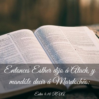 Picture 03 - Ester 4:10 RVA - Entonces Esther dijo á Atach, y mandóle decir - Bible Verse Picture