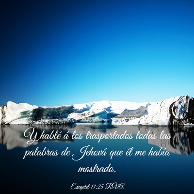 Picture 03 - Ezequiel 11:25 RVA - Y hablé á los trasportados todas las palabras - Bible Verse Picture