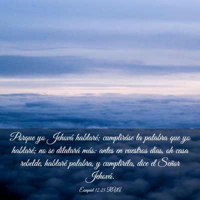 Picture 03 - Ezequiel 12:25 RVA - Porque yo Jehová hablaré; cumpliráse la - Bible Verse Picture