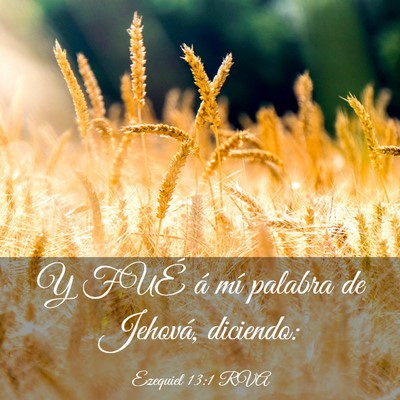 Picture 03 - Ezequiel 13:1 RVA - Y FUÉ á mí palabra de Jehová, - Bible Verse Picture