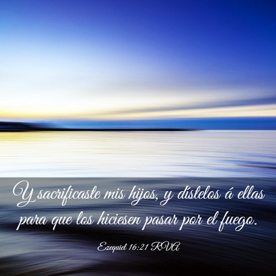 Picture 03 - Ezequiel 16:21 RVA - Y sacrificaste mis hijos, y dístelos á ellas - Bible Verse Picture