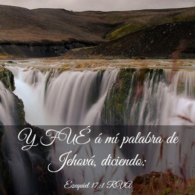 Picture 03 - Ezequiel 17:1 RVA - Y FUÉ á mí palabra de Jehová, - Bible Verse Picture