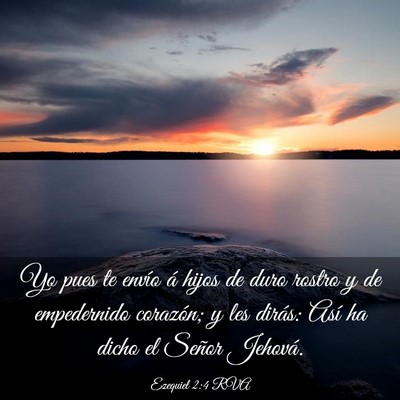 Picture 03 - Ezequiel 2:4 RVA - Yo pues te envío á hijos de duro rostro y de - Bible Verse Picture