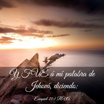 Picture 03 - Ezequiel 21:1 RVA - Y FUÉ á mí palabra de Jehová, - Bible Verse Picture
