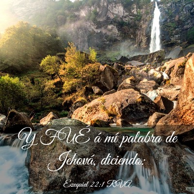 Picture 03 - Ezequiel 22:1 RVA - Y FUÉ á mí palabra de Jehová, - Bible Verse Picture