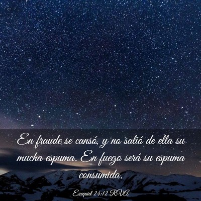 Picture 03 - Ezequiel 24:12 RVA - En fraude se cansó, y no salió de ella su mucha - Bible Verse Picture