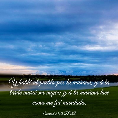 Picture 03 - Ezequiel 24:18 RVA - Y hablé al pueblo por la mañana, y á la tarde - Bible Verse Picture