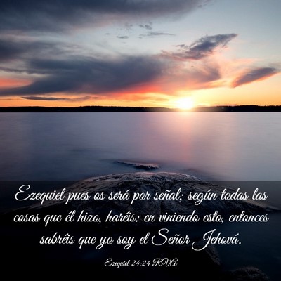 Picture 03 - Ezequiel 24:24 RVA - Ezequiel pues os será por señal; según todas - Bible Verse Picture