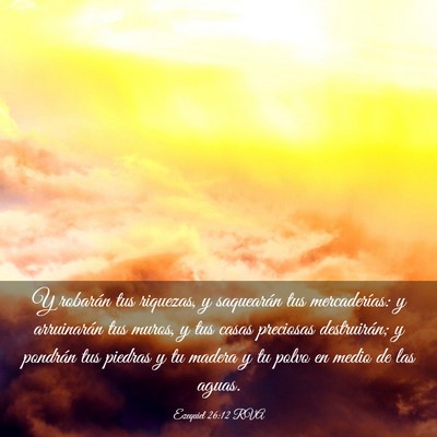 Picture 03 - Ezequiel 26:12 RVA - Y robarán tus riquezas, y saquearán tus - Bible Verse Picture