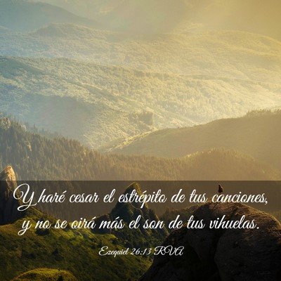 Picture 03 - Ezequiel 26:13 RVA - Y haré cesar el estrépito de tus canciones, y - Bible Verse Picture