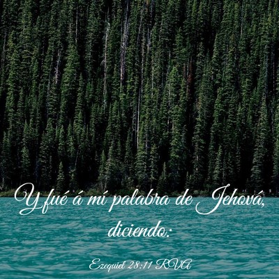 Picture 03 - Ezequiel 28:11 RVA - Y fué á mí palabra de Jehová, - Bible Verse Picture