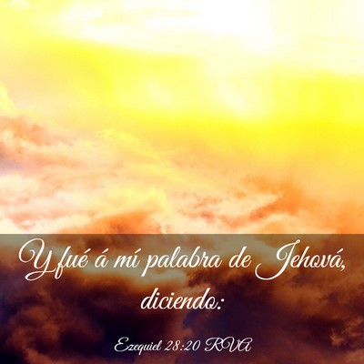 Picture 03 - Ezequiel 28:20 RVA - Y fué á mí palabra de Jehová, - Bible Verse Picture