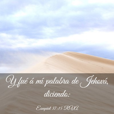 Picture 03 - Ezequiel 37:15 RVA - Y fué á mí palabra de Jehová, - Bible Verse Picture