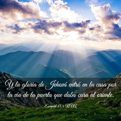 Picture 03 - Ezequiel 43:4 RVA - Y la gloria de Jehová entró en la casa por la - Bible Verse Picture