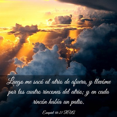 Picture 03 - Ezequiel 46:21 RVA - Luego me sacó al atrio de afuera, y llevóme por - Bible Verse Picture