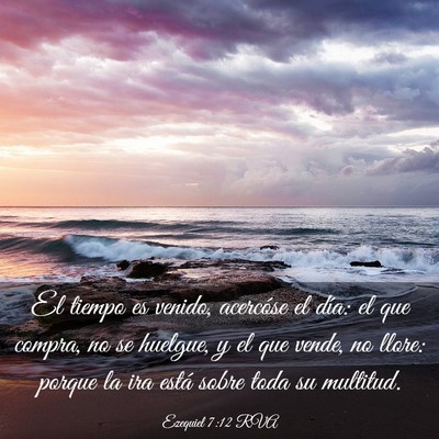 Picture 03 - Ezequiel 7:12 RVA - El tiempo es venido, acercóse el día: el que - Bible Verse Picture