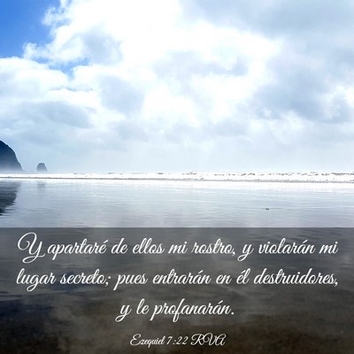 Picture 03 - Ezequiel 7:22 RVA - Y apartaré de ellos mi rostro, y violarán mi - Bible Verse Picture
