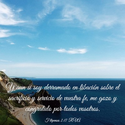 Picture 03 - Filipenses 2:17 RVA - Y aun si soy derramado en libación sobre el - Bible Verse Picture