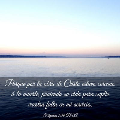 Picture 03 - Filipenses 2:30 RVA - Porque por la obra de Cristo estuvo cercano á la - Bible Verse Picture