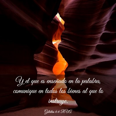 Picture 03 - Gálatas 6:6 RVA - Y el que es enseñado en la palabra, comunique en - Bible Verse Picture