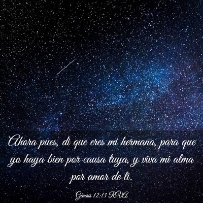 Picture 03 - Génesis 12:13 RVA - Ahora pues, di que eres mi hermana, para que yo - Bible Verse Picture