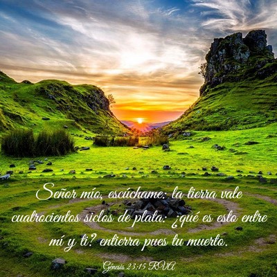 Picture 03 - Génesis 23:15 RVA - Señor mío, escúchame: la tierra vale - Bible Verse Picture