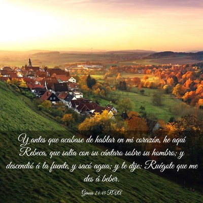 Picture 03 - Génesis 24:45 RVA - Y antes que acabase de hablar en mi corazón, he - Bible Verse Picture