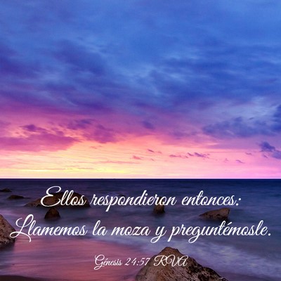 Picture 03 - Génesis 24:57 RVA - Ellos respondieron entonces: Llamemos la moza y - Bible Verse Picture