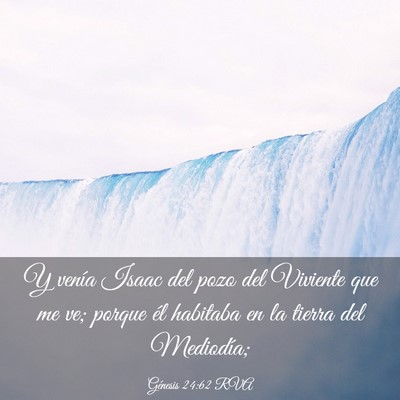 Picture 03 - Génesis 24:62 RVA - Y venía Isaac del pozo del Viviente que me ve; - Bible Verse Picture