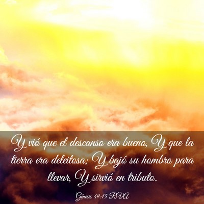 Picture 03 - Génesis 49:15 RVA - Y vió que el descanso era bueno, Y que la tierra - Bible Verse Picture