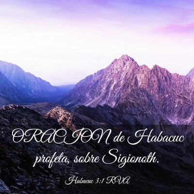 Picture 03 - Habacuc 3:1 RVA - ORACION de Habacuc profeta, sobre - Bible Verse Picture