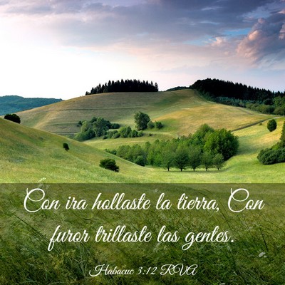 Picture 03 - Habacuc 3:12 RVA - Con ira hollaste la tierra, Con furor trillaste - Bible Verse Picture