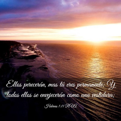 Picture 03 - Hebreos 1:11 RVA - Ellos perecerán, mas tú eres permanente; Y - Bible Verse Picture