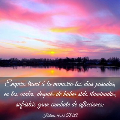 Picture 03 - Hebreos 10:32 RVA - Empero traed á la memoria los días pasados, en - Bible Verse Picture