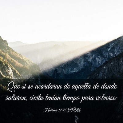 Picture 03 - Hebreos 11:15 RVA - Que si se acordaran de aquella de donde salieron, - Bible Verse Picture